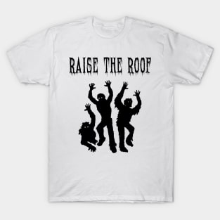 Raise The Roof T-Shirt